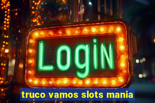 truco vamos slots mania